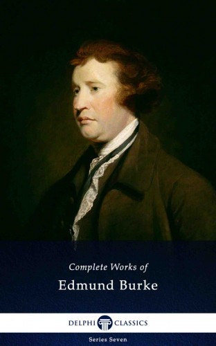 Edmund Burke: Delphi Complete Works of Edmund Burke (Illustrated) e-Könyv