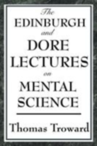 Troward, Thomas: The Edinburgh and Dore Lectures on Mental Science idegen