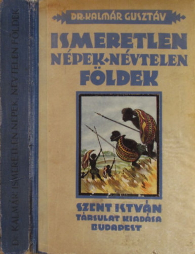 Kalmár Gusztáv dr.: Ismeretlen népek, névtelen földek (A nagy felfedezők küzdelmei a fekete világrészeken) antikvár