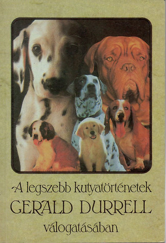 Gerald Durrell, Szerb Antal Rudyard Kipling Anatole France Jack London: A legszebb kutyatörténetek - Gerald Durrell - válogatásában antikvár