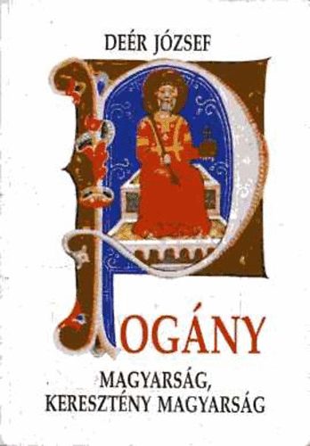 Deér József: Pogány magyarság, keresztény magyarság (Hasonmás kiadás) antikvár