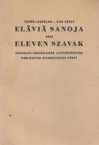 Tuomo Lahdelma, Kiss Dénes: Elavia sanoja azaz eleven szavak - finn-magyar gyermekverses könyv (számozott, dedikált) antikvár