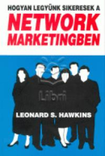 Hawkins, Leonards.: Hogyan legyünk sikeresek a network marketingben - A Multi-Level Marketing (MLM) alapjai antikvár