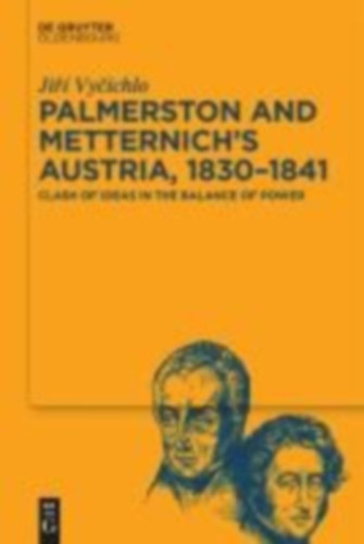 Vycichlo, Jiri: Palmerston and Metternich's Austria, 1830-1841 idegen