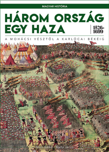Horn Ildikó, Barta János: Három ország egy haza 1526-1699 könyv