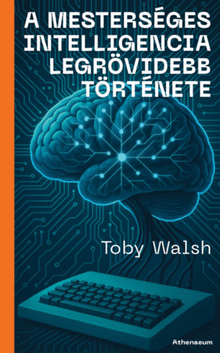 Toby Walsh: A mesterséges intelligencia legrövidebb története e-Könyv