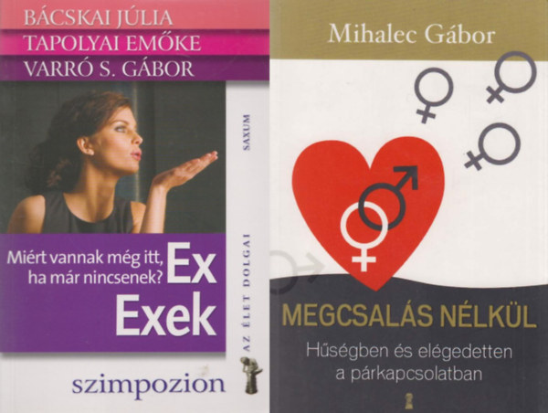 Mihalec Gábor, Bácskai Júlia Tapolyai Emőke Varró S. Gábor: 2 db párkapcsolati tanácsadó: Megcsalás nélkül - Hűségben és elégedetten a párkapcsolatban + Ex - Exek - Miért vannak még itt, ha már nincsenek? antikvár