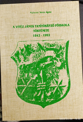 Müllerné Seres Ágota: A Vitéz János tanítóképző Főiskola története 1842-1992 antikvár