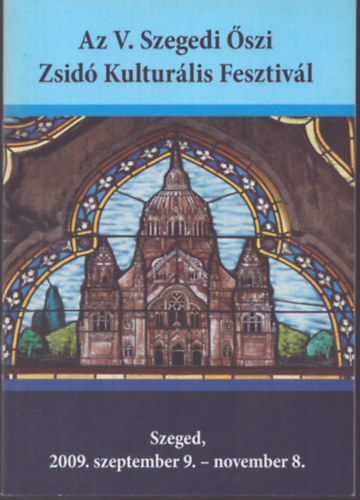 Az V. Szegedi Őszi Zsidó Kulturális Fesztivál - Szeged, 2009. szeptember 9. - november 8. antikvár