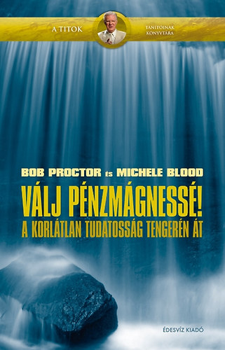 Bob Proctor, Michele Blood: Válj pénzmágnessé! könyv