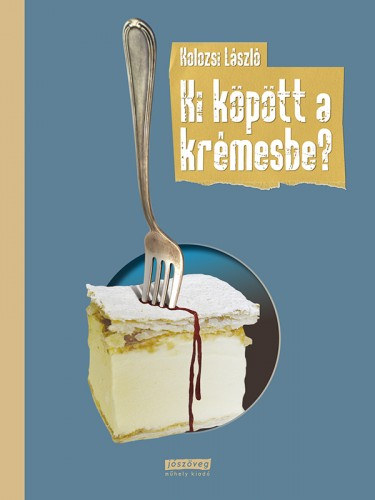 Kolozsi László: Ki köpött a krémesbe? e-Könyv