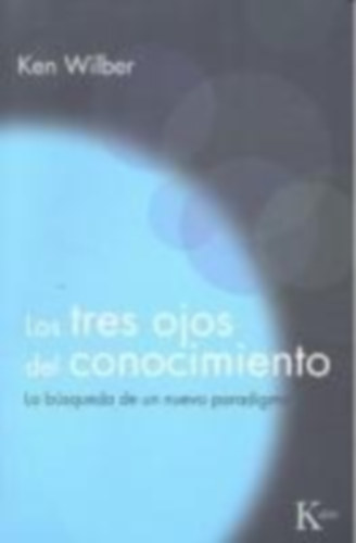 Wilber, Ken: Los tres ojos del conocimiento : la búsqueda de un nuevo paradigma idegen