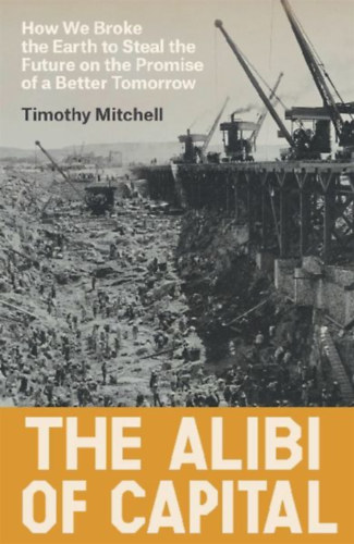 Mitchell, Timothy: The Alibi of Capital idegen