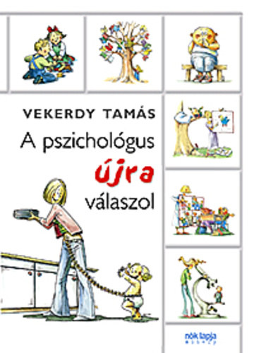 Vekerdy Tamás, Illusztrálta: Szűcs Édua: A ​pszichológus újra válaszol (Karmol, üt, rúg, harap - Aludj velem! - Menjen-e iskolába? - „A szellem dacoló hatalma" - Fiús lányok – lányos fiúk - Az iskola első évei - Erdei iskola? - Mobil - Apaság - Nyíltság és tapintat...) antikvár