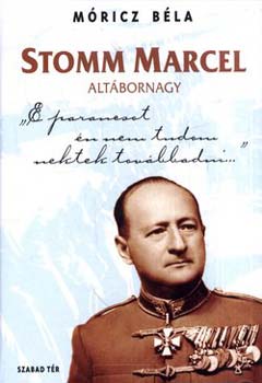Móricz Béla: Stomm Marcel altábornagy - E prancsot én nem tudom nektek továbbadni antikvár