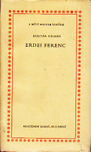 Kulcsár Kálmán: Erdei Ferenc (A múlt magyar tudósai) könyv