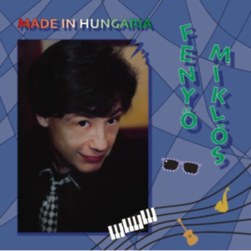FENYŐ MIKLÓS-MADE IN HUNGÁRIA (CD)