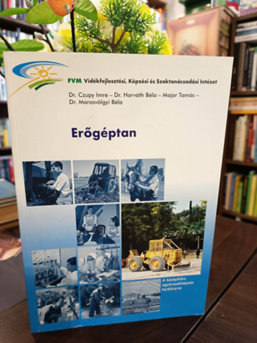 Czupy Imre, Horváth Beáta, Major Tamás, dr. Marosvölgyi Béla: Erőgéptan. A középfokú agrárszakképzés tankönyve. antikvár