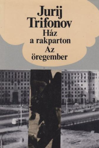 Jurij Trifonov: Ház a rakparton - Az öregember antikvár