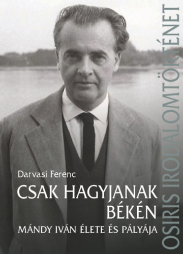 Csak hagyjanak békén - Mándy Iván élete és pályája antikvár