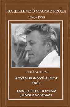 Sütő András: Anyám könnyű álmot ígér - Engedjétek hozzám jönni a szavakat - Korjellemző magyar próza 1945-1990 antikvár