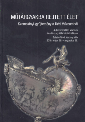 Műtárgyakba rejtett élet - Szomolányi-gyűjtemény a Déri Múzeumból antikvár