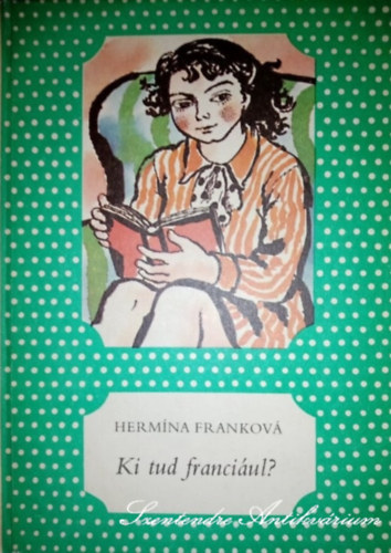 Hermína Franková, Magyar Katalin, Fehér Klára, Bálint Ágnes: 4 db. Pöttyös könyv: Ki tud franciául? + Jeripusz + Mi, szemüvegesek + Madárfürdő antikvár