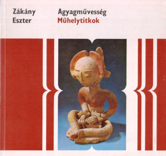 Zákány Eszter: Agyagművesség (Műhelytitkok) antikvár