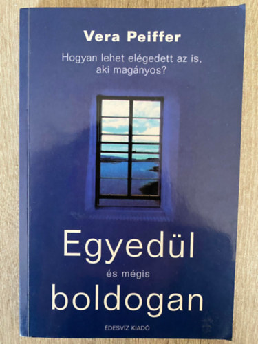 Vera Peiffer, Szerk.: Zsámboki Mária, Ford.: Dobrás Zsófia: Egyedül és mégis boldogan - HOGYAN LEHET ELÉGEDETT AZ IS, AKI MAGÁNYOS? (Saját képpel) (Az egyedüllét okai; Boldog egyedülállók - és ahogy eljutottak idáig...) antikvár