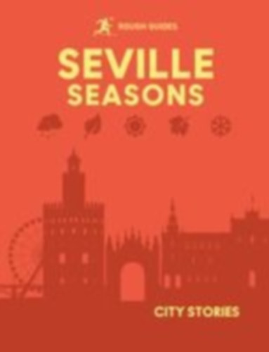 Edwards, Andrew And Suzanne - Lloyd, Megan - Turner, Adam - Reeves, Joanna: Rough Guides City Stories: Seville Seasons idegen