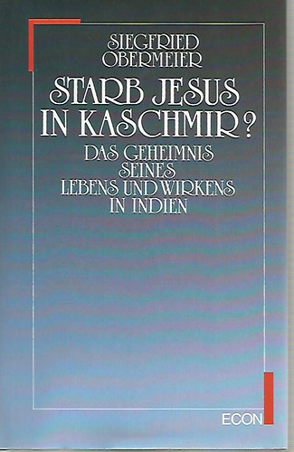 Siegfried Obermeier: Starb Jesus in Kaschmir? Das Geheimnis seines Lebens und Wirkens in Indien idegen