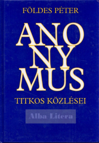 Földes Péter: Anonymus titkos közlései művéről és önmagáról antikvár