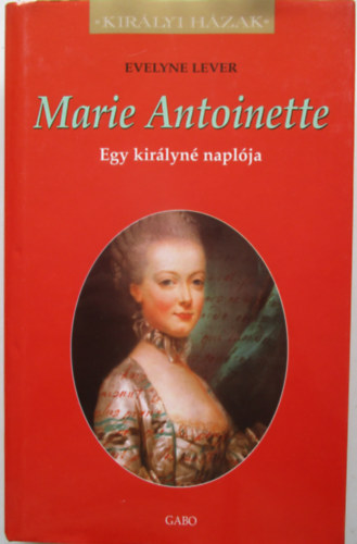 Evelyne Lever: Marie Antoinette - Egy királyné naplója antikvár