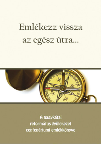 Pintácsi Éva (szerk.), Szabó Krisztián (szerk.): Emlékezz ​vissza az útra -  A nagykátai református gyülekezet centenáriumi emlékkönyve antikvár