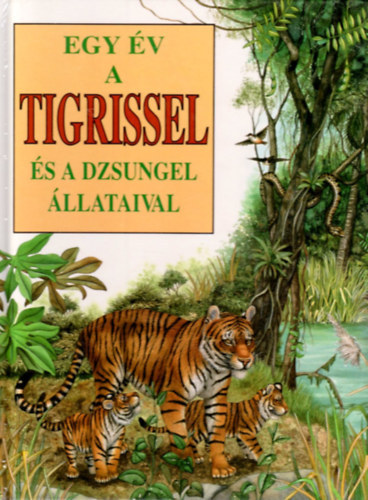 Bertino, Andrée- Valla, Fredo: Egy év a tigrissel (és a dzsungel állataival) antikvár