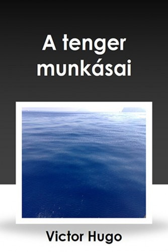 A tenger munkásai – Victor Hugo