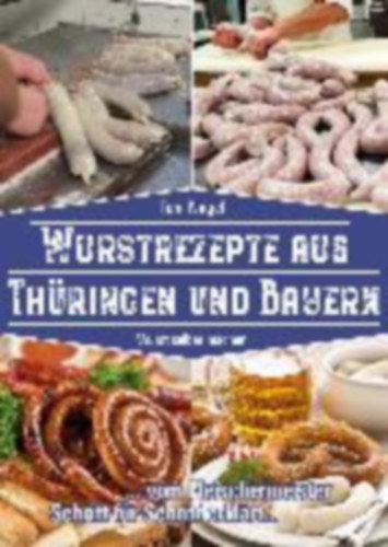 Nagel, Tom: Wurstrezepte aus Thüringen und Bayern idegen