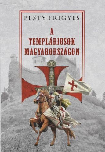 Pesty Frigyes: A templáriusok Magyarországon könyv