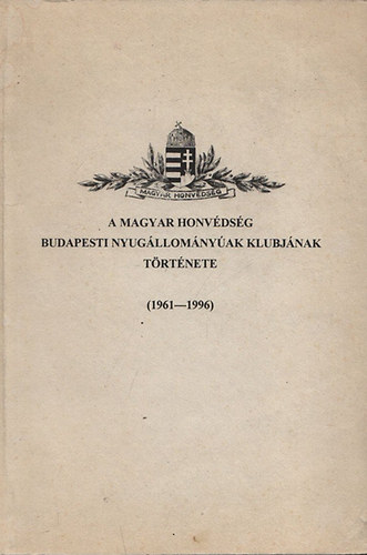 Sárközi Sándor: A Magyar Honvédség Budapesti Nyugállományúak Klubjának története (1961-1996) antikvár