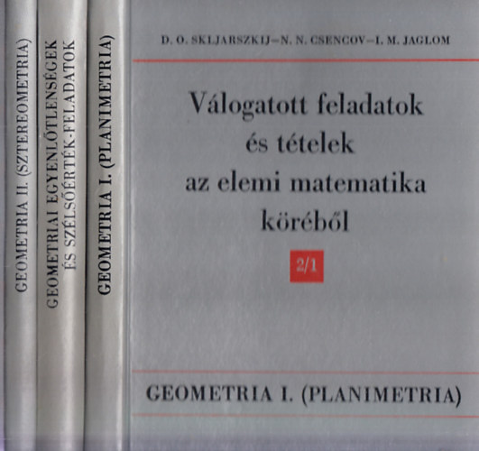 Skljarszkij-Csencov-Jaglom: Válogatott feladatok és tételek az elemi matematika köréből  - 2 db (1. és 2/1. kötetek) .: Aritmetika és algebra + 2/1: Geometria I. (Planimetria) antikvár