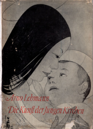 Arno Lehmann: Die Kunft der Jungen Kirchen - Mit 178 Abbildungen antikvár