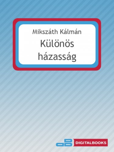 Mikszáth Kálmán: Különös házasság e-Könyv