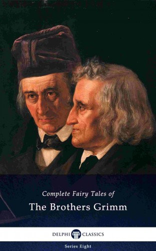 Wilhem Karl Grimm - Jacob Ludwig Karl Grimm: Delphi Complete Fairy Tales of The Brothers Grimm (Illustrated) e-Könyv