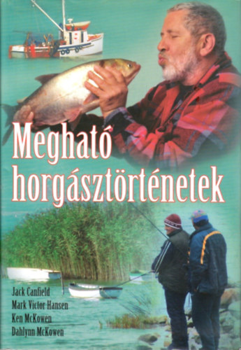 Mark Victor Hansen, Jack Canfield, Mckowen, Ken, Mckowen, Dahlynn: Megható horgásztörténetek antikvár