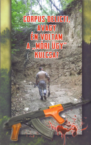 Szebenyi István: Corpus delicti, avagy: én voltam a "móri ügy" kulcsa? könyv