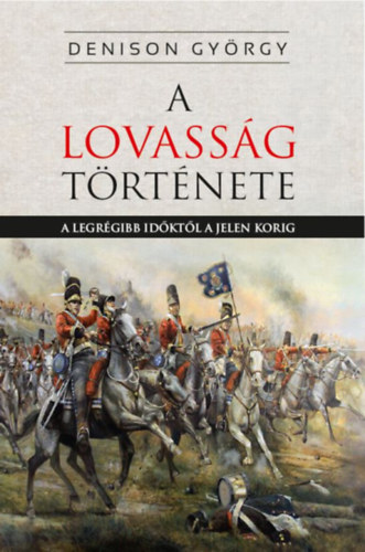 Denison, Georget.: A lovasság története könyv