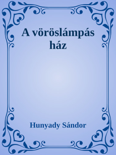 Hunyady Sándor: A vöröslámpás ház e-Könyv