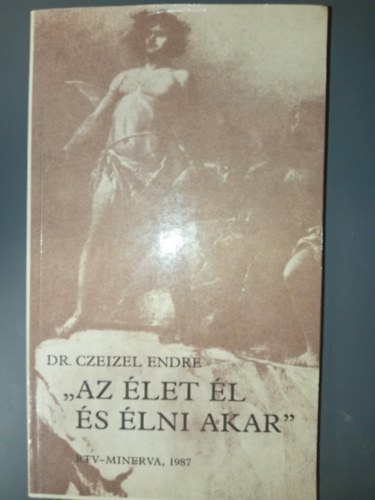 Dr. Czeizel Endre: Az élet él és élni akar - Egészséget mindenkinek! antikvár