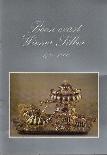 Bécsi ezüst-Wiener Silber 1780-1866 (Klasszicizmus-Biedermeier-Historizmus. Egy bécsi magángyűjtemény) antikvár