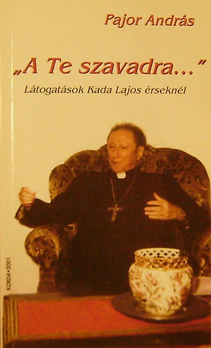 Pajor András: "A Te szavadra..." Látogatások Kada Lajos érseknél antikvár